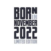 Born in November 2022. Birthday quotes design for November 2022 vector