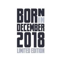 Born in December 2018. Birthday quotes design for December 2018 vector