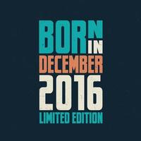 Born in December 2016. Birthday celebration for those born in December 2016 vector