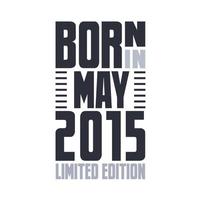 Born in May 2015. Birthday quotes design for May 2015 vector