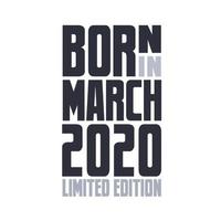 Born in March 2020. Birthday quotes design for March 2020 vector