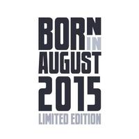 Born in August 2015. Birthday quotes design for August 2015 vector