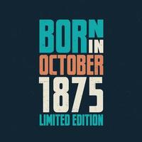 Born in October 1875. Birthday celebration for those born in October 1875 vector