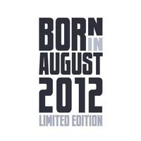 Born in August 2012. Birthday quotes design for August 2012 vector