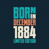 Born in December 1884. Birthday celebration for those born in December 1884 vector