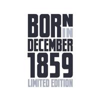 Born in December 1859. Birthday quotes design for December 1859 vector