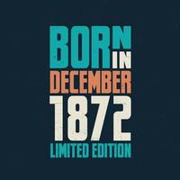 nacido en diciembre de 1872. celebración de cumpleaños para los nacidos en diciembre de 1872 vector
