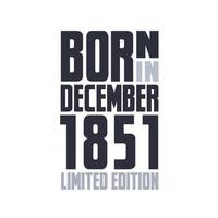 Born in December 1851. Birthday quotes design for December 1851 vector