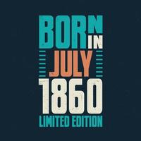 nacido en julio de 1860. celebración de cumpleaños para los nacidos en julio de 1860 vector