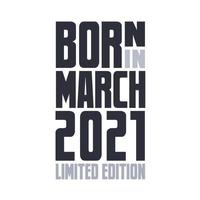Born in March 2021. Birthday quotes design for March 2021 vector