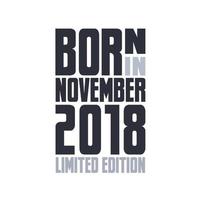 Born in November 2018. Birthday quotes design for November 2018 vector