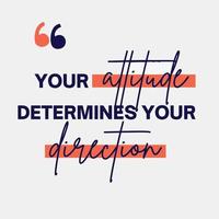 Positive quote - Your attitude determines your direction vector