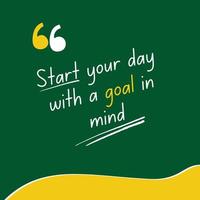 Inspirational quote - start your day with a goal in mind vector