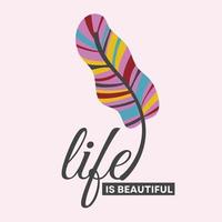 Life is beautiful - Positive quote feather illustration vector