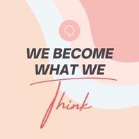 We become what we think - Positive quote