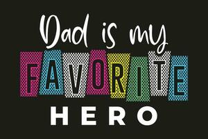 Dad is my favorite hero simple colorful text effect professional tshirt design for print vector