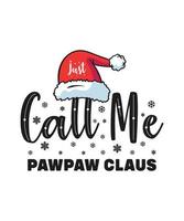 Christmas t shirt design just call me pawpaw claus vector