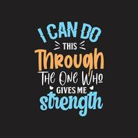 I can do this through the one who gives me strength typography t shirt design vector