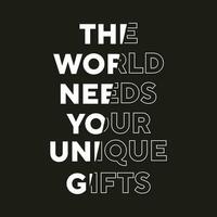 The world needs your unique gifts new best stock text effect professional typography tshirt design vector