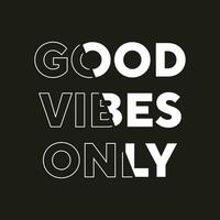 Good vibes only new best stock text affect professional unique white typography tshirt design vector