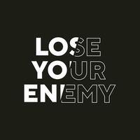 Lose your enemy simple stock text effect professional white typography tshirt design for print vector