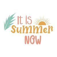 Best summer quotes it is summer now svg cut files typography tshirt design with leaf and sun vector