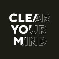 Clear your mind new best stock text effect professional unique typography tshirt design for print vector