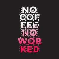 New professional gradient colorful no coffee no worked text effect typography tshirt design vector