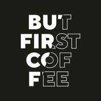 But first coffee new best stock text effect professional typography tshirt design for print vector