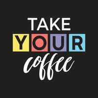 nuevo toma tu café diseño de camiseta de tipografía de caligrafía colorida vector