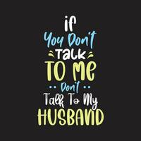 If you dont talk to me dont talk to my husband motivational quotes tshirt design vector