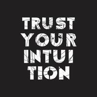 Trust your intuition new best grunge texture professional typography tshirt design for print vector