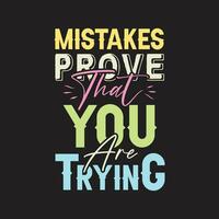 Mistakes prove that you are trying typography t shirt design vector