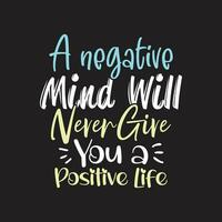 A negative mind will never give you a positive life motivational quotes tshirt design vector