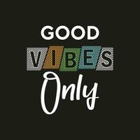 Good vibes only new professional simple text effect typography tshirt design for print vector