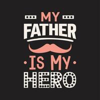 My father is my hero typography tshirt design vector