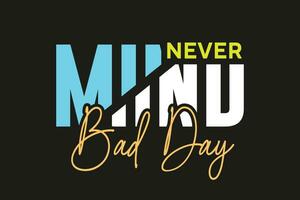 New best never mind bad day colorful calligraphy text effect typography tshirt design for print vector