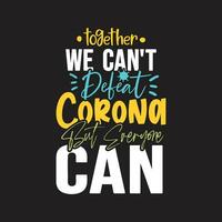 Together we cant defeat corona but everyone can typography t shirt design vector