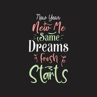 New year new me same dreams fresh starts motivational typography design vector