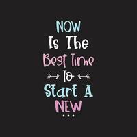 Now is the best time to start a new motivational typography design vector