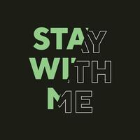 Stay with me new best professional text effect typography tshirt design for print vector