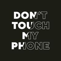 Dont touch my phone new best stock text effect professional unique white typography tshirt design vector