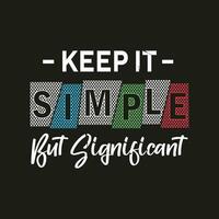 manténgalo simple pero significativo nuevo diseño de camiseta de tipografía de efecto de texto profesional simple vector