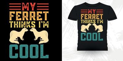 My Ferret Thinks I'm Cool Funny Ferret Owner Retro Vintage Ferret T-Shirt Design vector