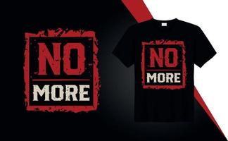 No more - typography t-shirt design quotes for t-shirt printing, clothing fashion, Poster, Wall art vector