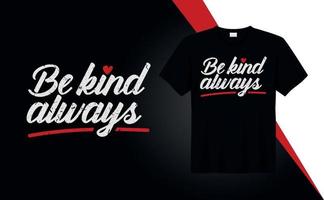 Be kind always - typography t-shirt design quotes for t-shirt printing, clothing fashion, Poster vector