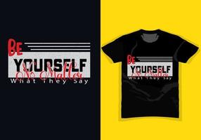 BE YOURSELF, NO MATTER WHAT THEY SAY, Motivational Typography T-shirt design for fashion apparel printing, poster, Quote, banner, graphics, Colorful abstract with the grunge style, vector