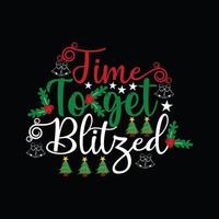 Time to get blitzed vector t-shirt template. Christmas t-shirt design. Can be used for Print mugs, sticker designs, greeting cards, posters, bags, and t-shirts.