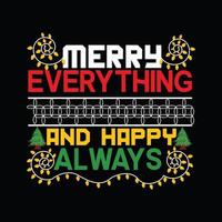 Merry everything and happy always vector t-shirt template. Christmas t-shirt design. Can be used for Print mugs, sticker designs, greeting cards, posters, bags, and t-shirts.