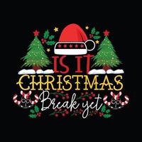 Is it Christmas Break yet vector t-shirt template. Christmas t-shirt design. Can be used for Print mugs, sticker designs, greeting cards, posters, bags, and t-shirts.